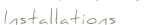 Installations